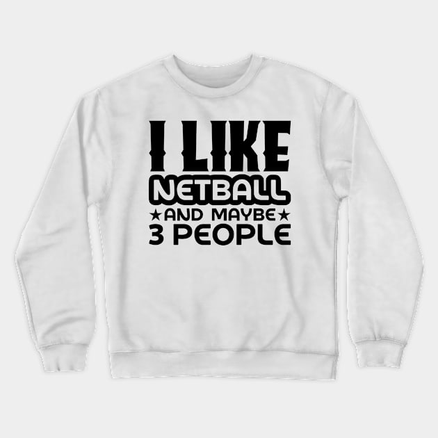 I like netball and maybe 3 people Crewneck Sweatshirt by colorsplash